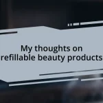 My thoughts on refillable beauty products