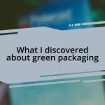What I discovered about green packaging