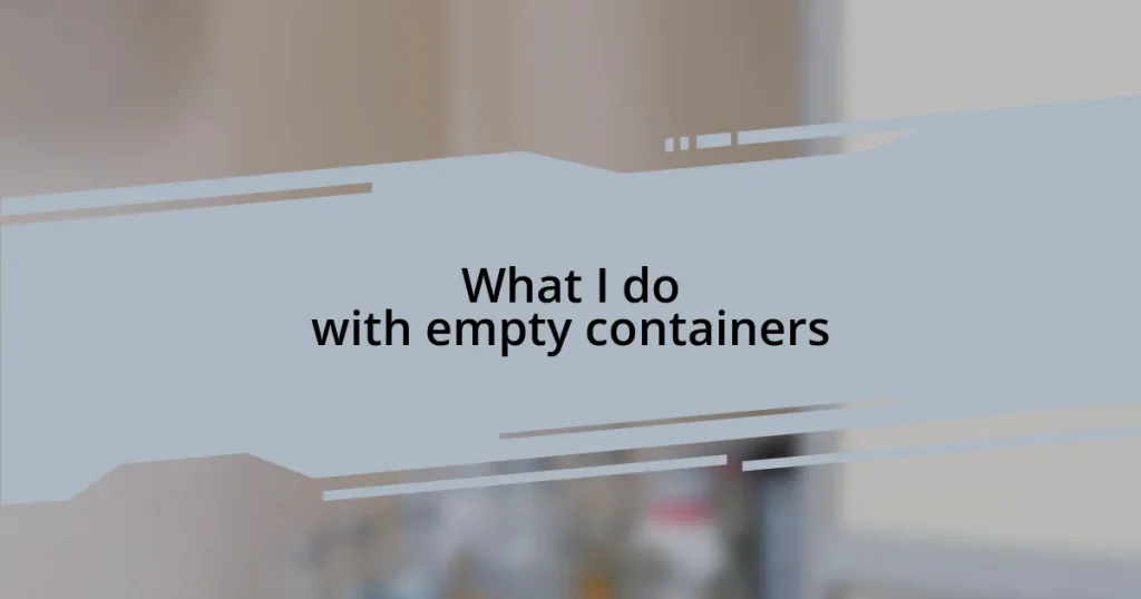 What I do with empty containers