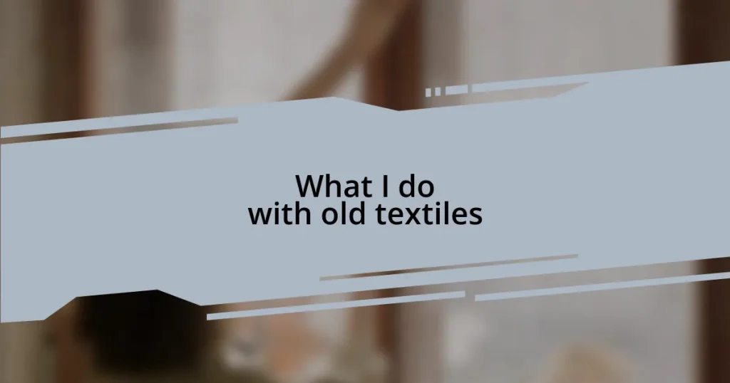 What I do with old textiles