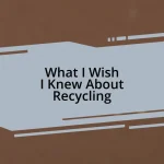 What I Wish I Knew About Recycling