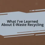 What I’ve Learned About E-Waste Recycling
