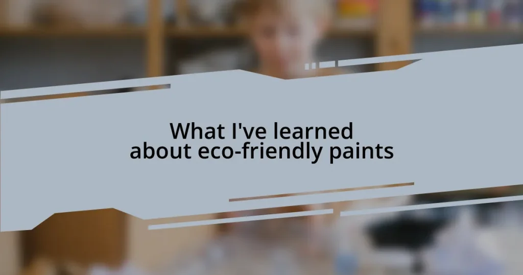 What I’ve learned about eco-friendly paints