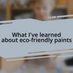 What I’ve learned about eco-friendly paints