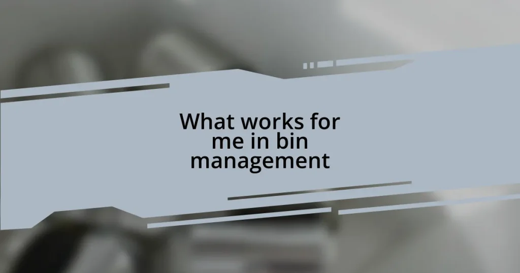 What works for me in bin management