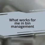 What works for me in bin management