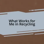 What Works for Me in Recycling