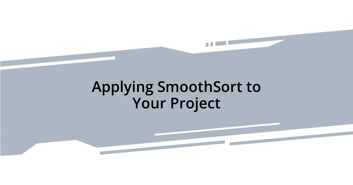 Applying SmoothSort to Your Project