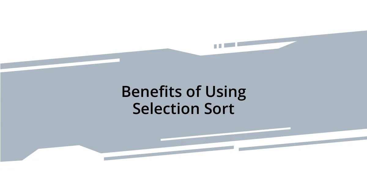 Benefits of Using Selection Sort