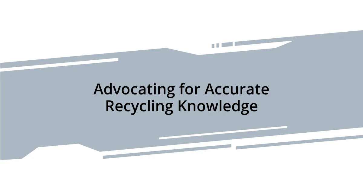Advocating for Accurate Recycling Knowledge