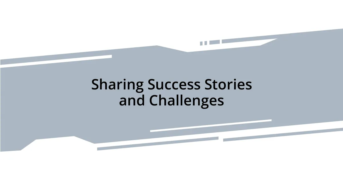 Sharing Success Stories and Challenges