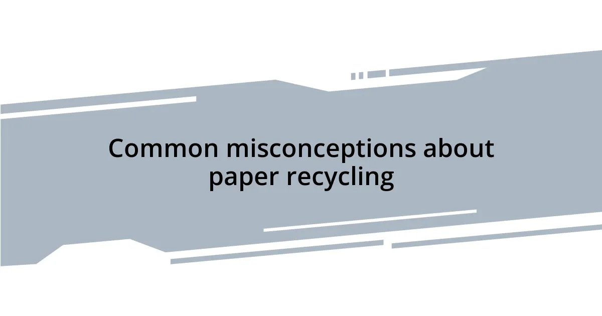 Common misconceptions about paper recycling