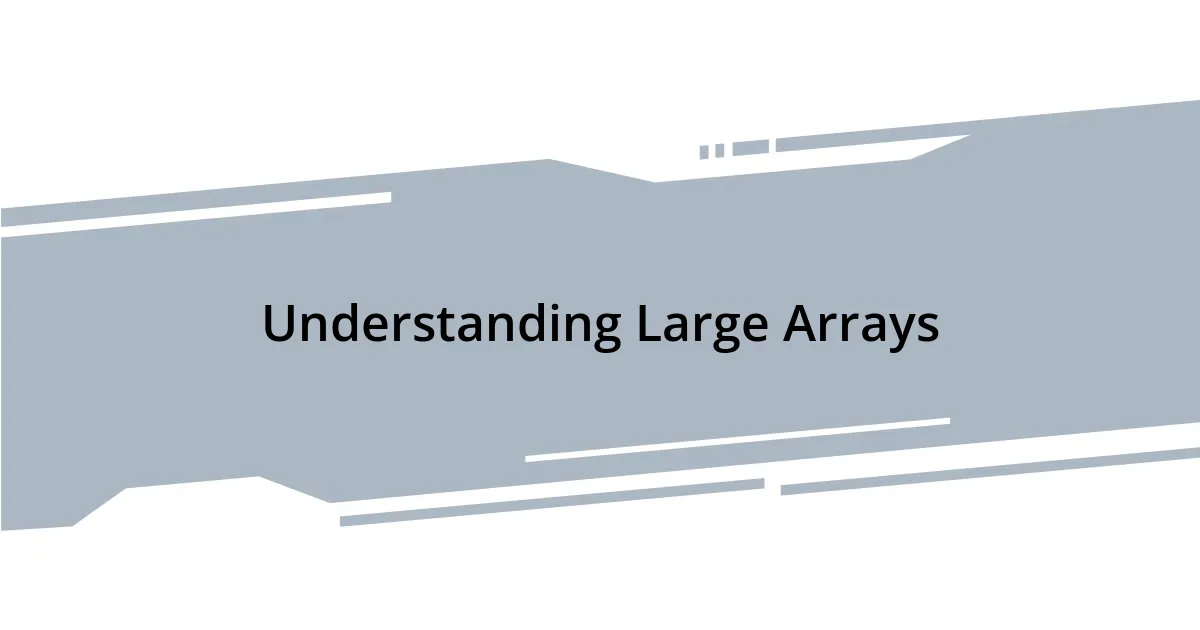 Understanding Large Arrays