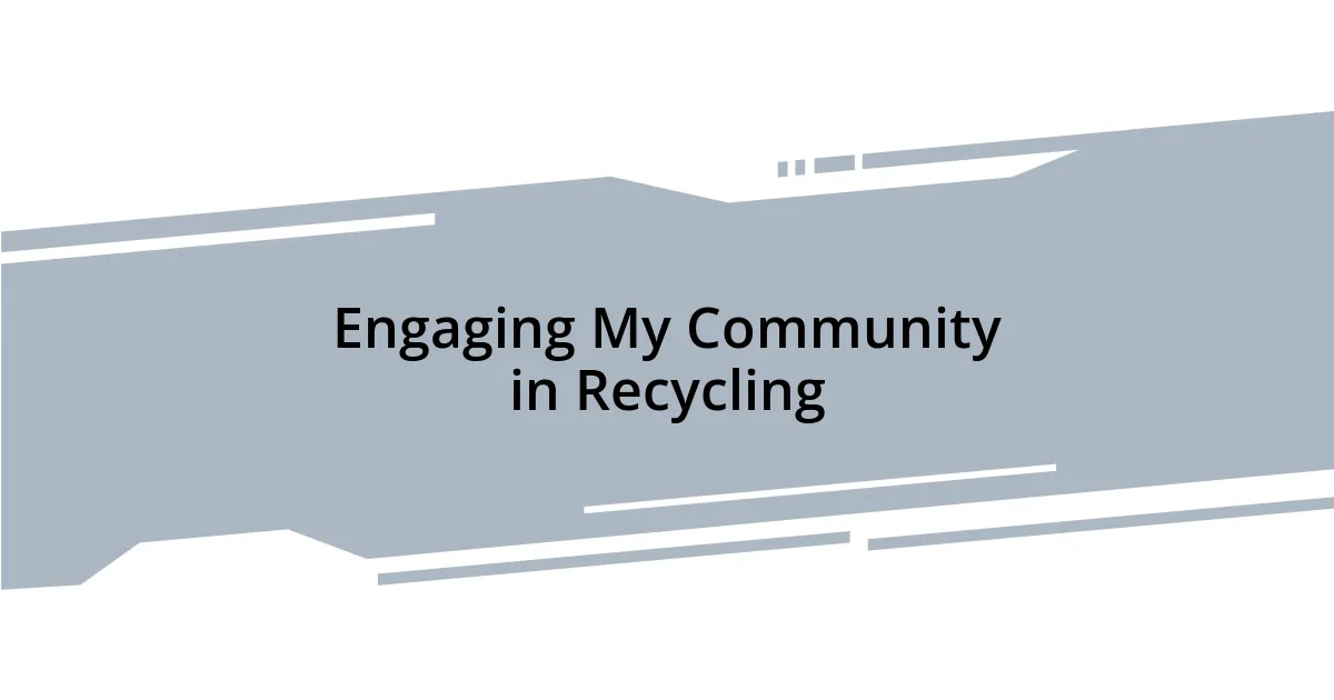 Engaging My Community in Recycling