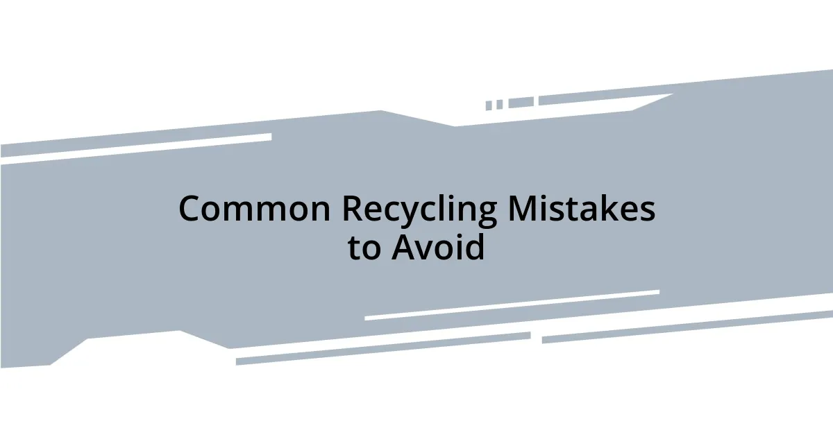 Common Recycling Mistakes to Avoid