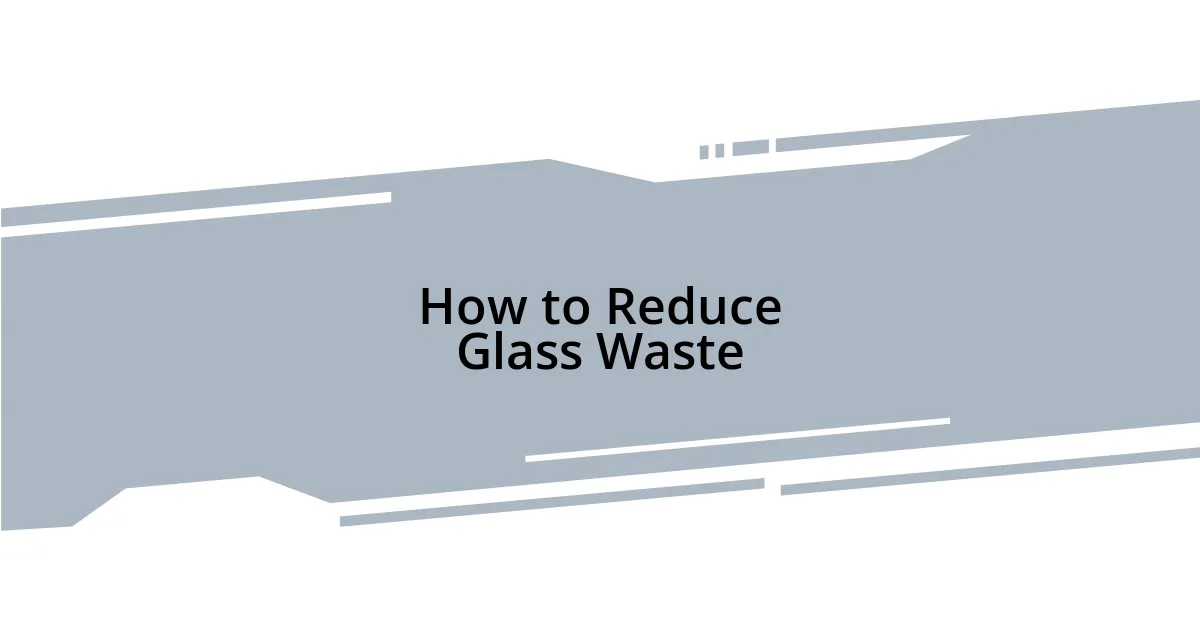 How to Reduce Glass Waste