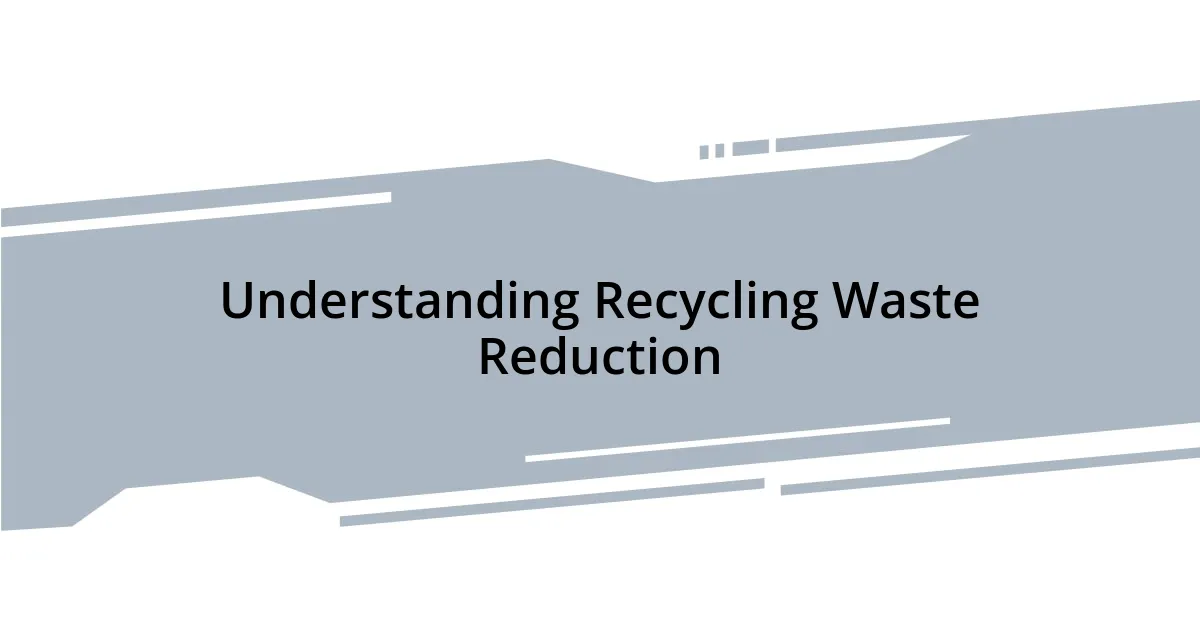 Understanding Recycling Waste Reduction