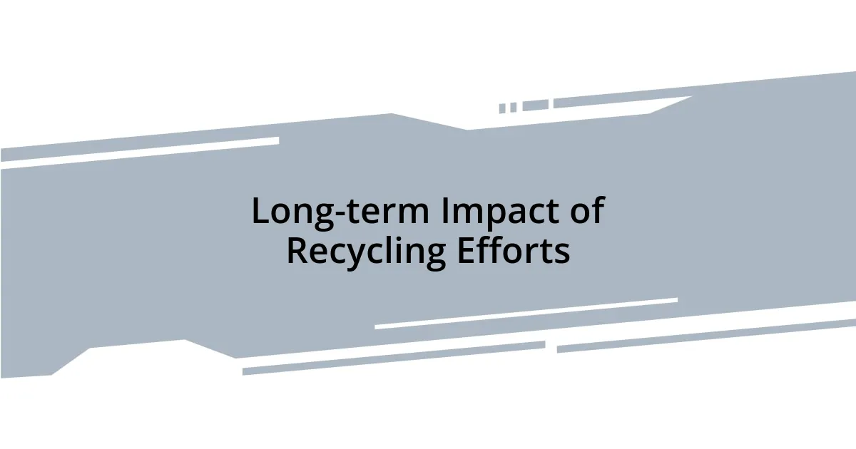 Long-term Impact of Recycling Efforts