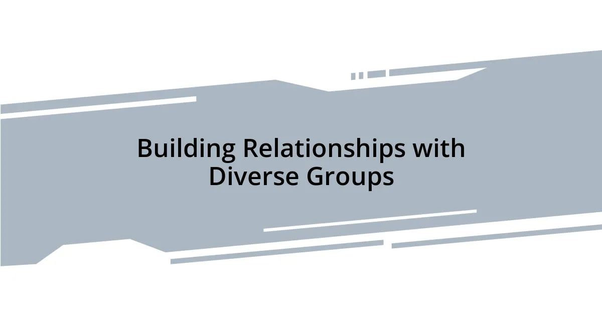 Building Relationships with Diverse Groups