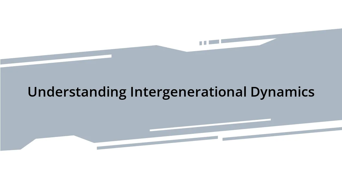 Understanding Intergenerational Dynamics