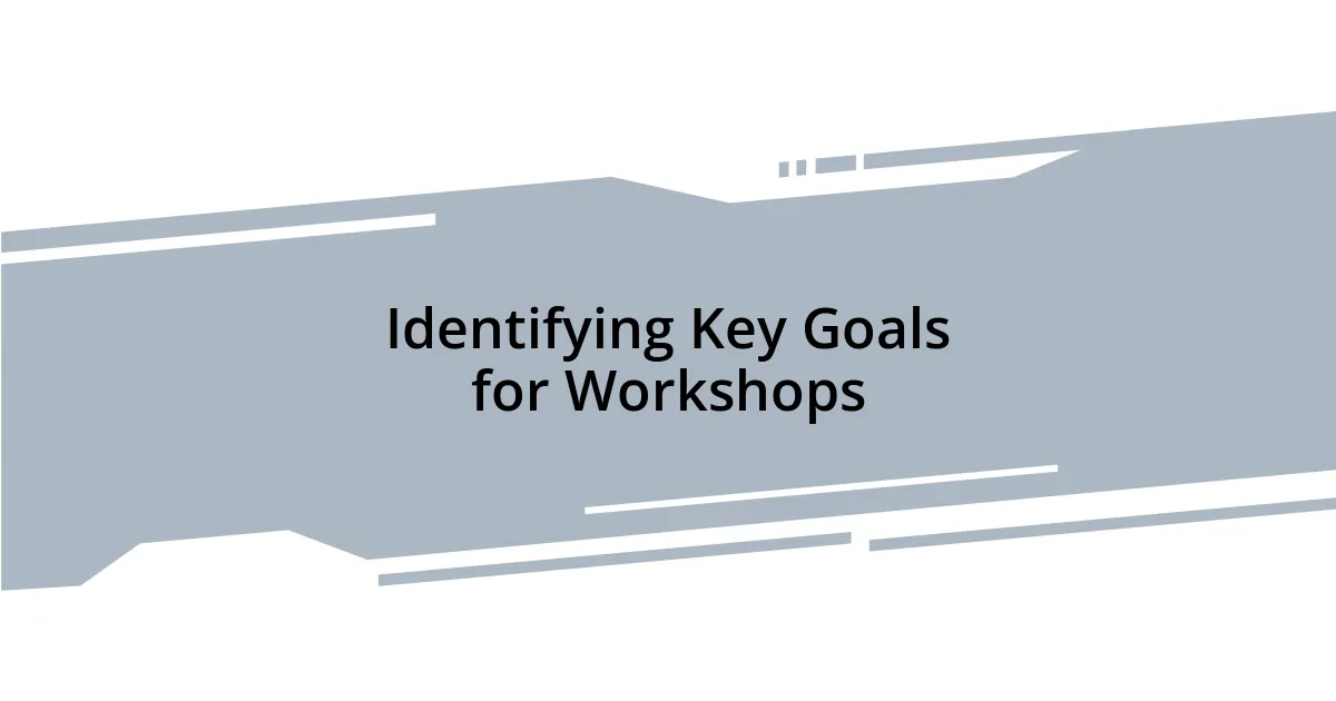 Identifying Key Goals for Workshops