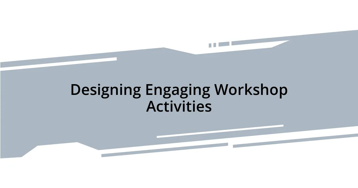 Designing Engaging Workshop Activities