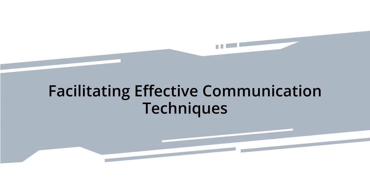 Facilitating Effective Communication Techniques