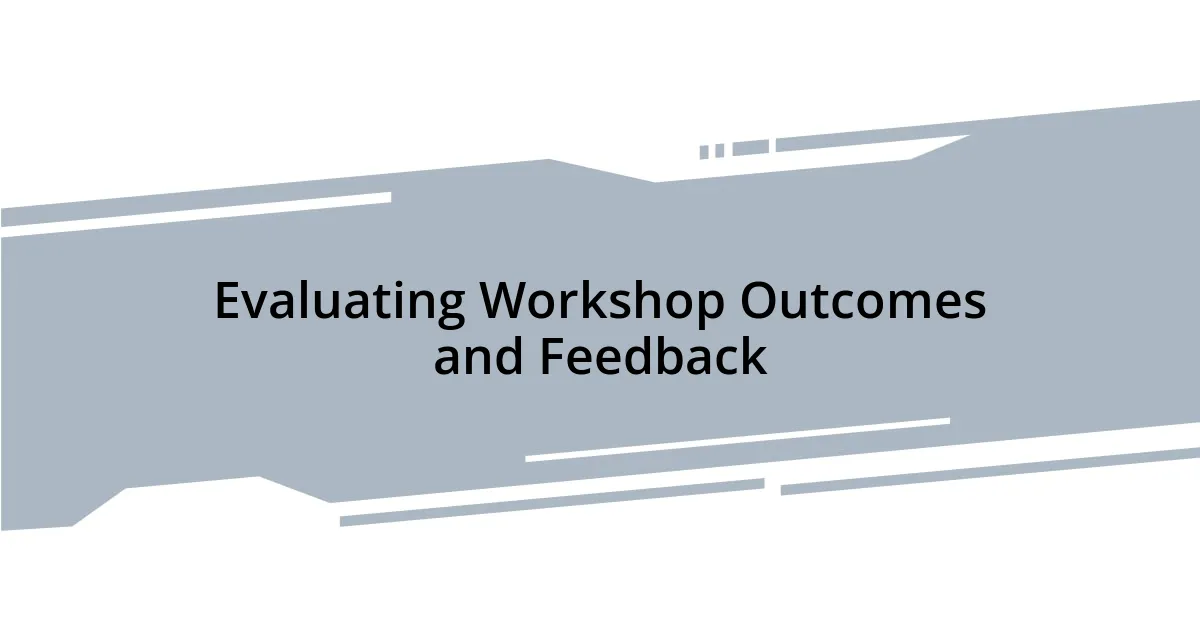 Evaluating Workshop Outcomes and Feedback