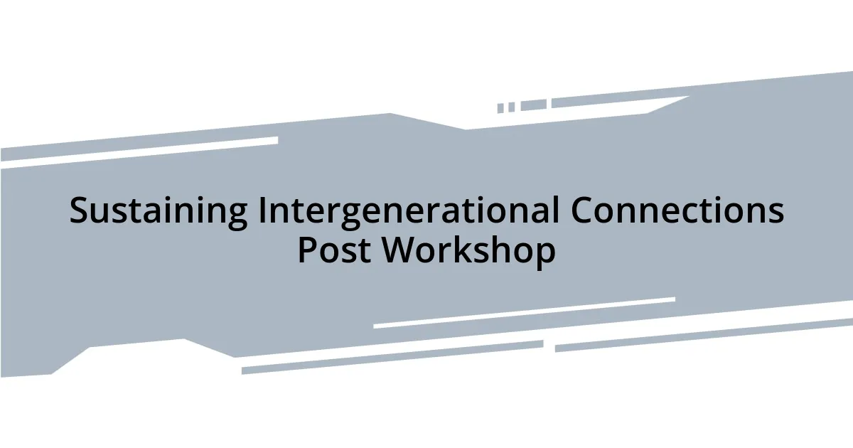 Sustaining Intergenerational Connections Post Workshop