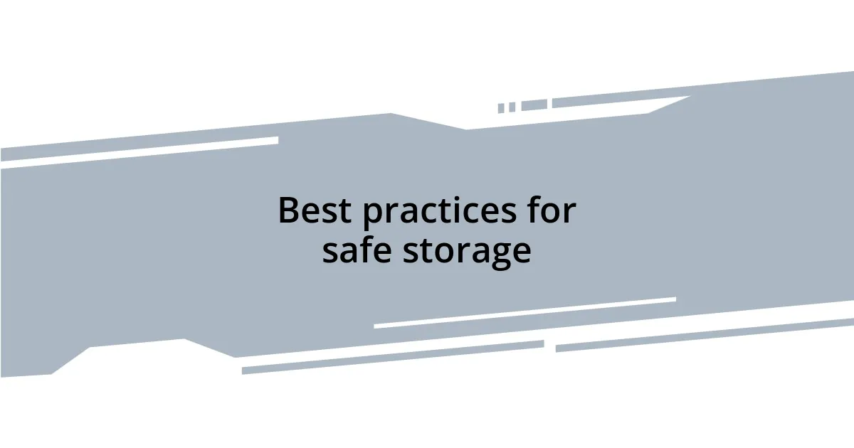 Best practices for safe storage