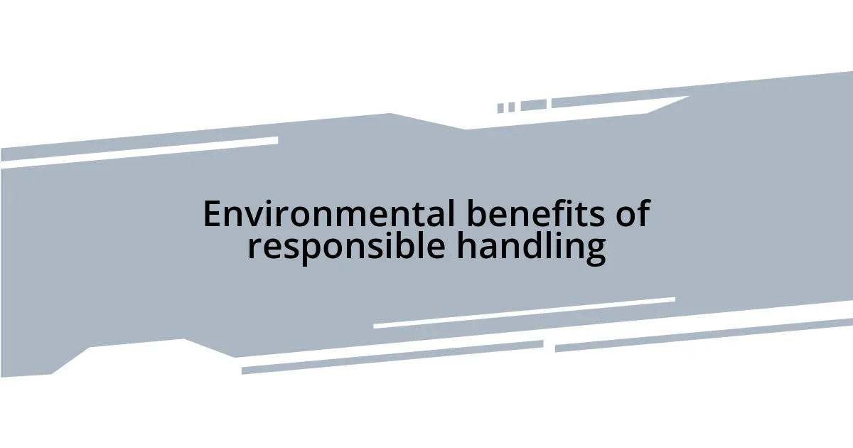 Environmental benefits of responsible handling