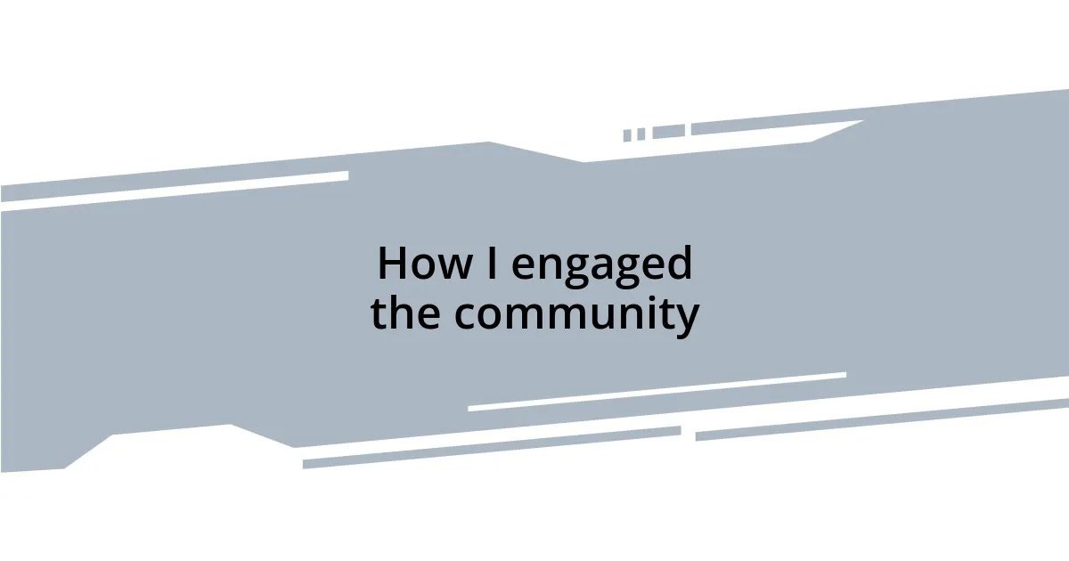 How I engaged the community