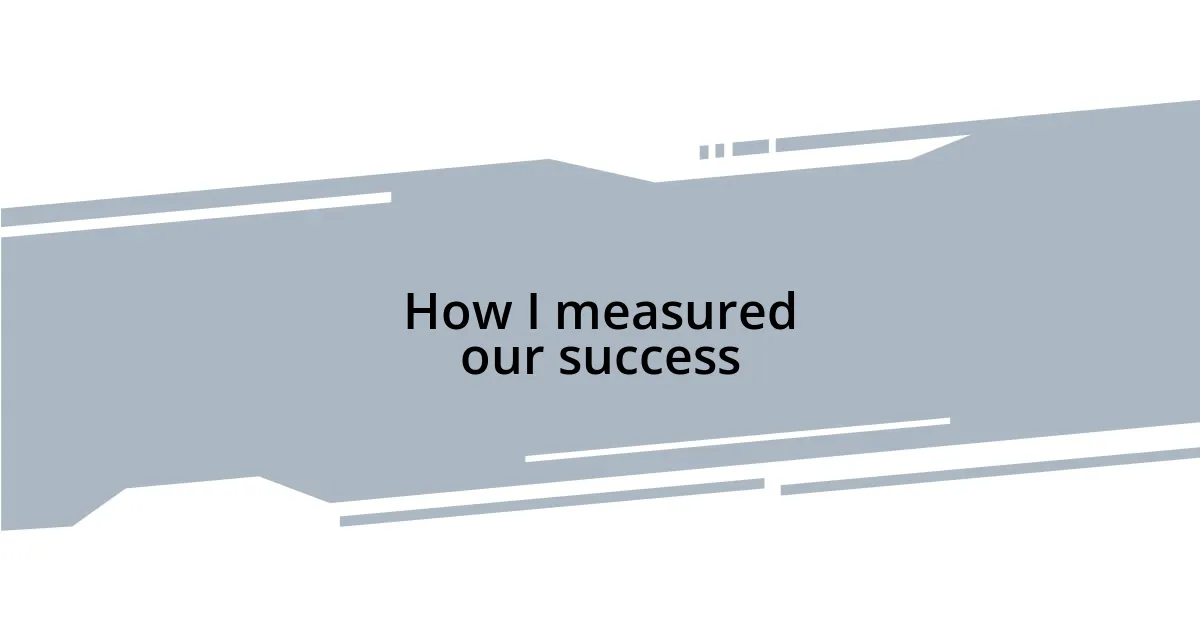 How I measured our success
