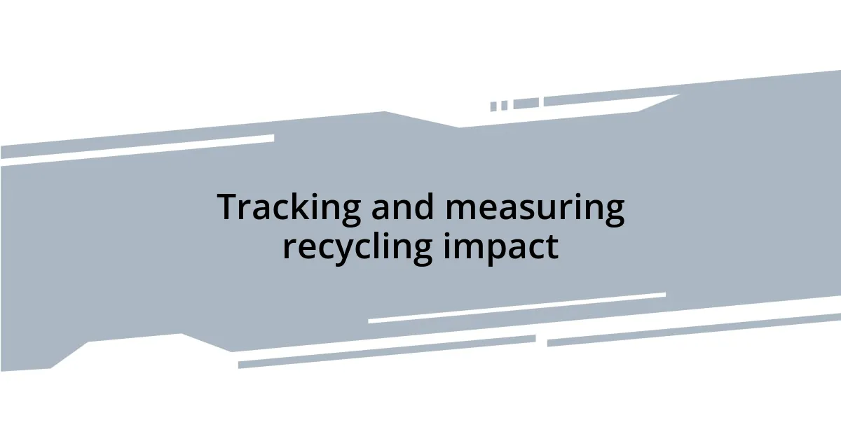 Tracking and measuring recycling impact