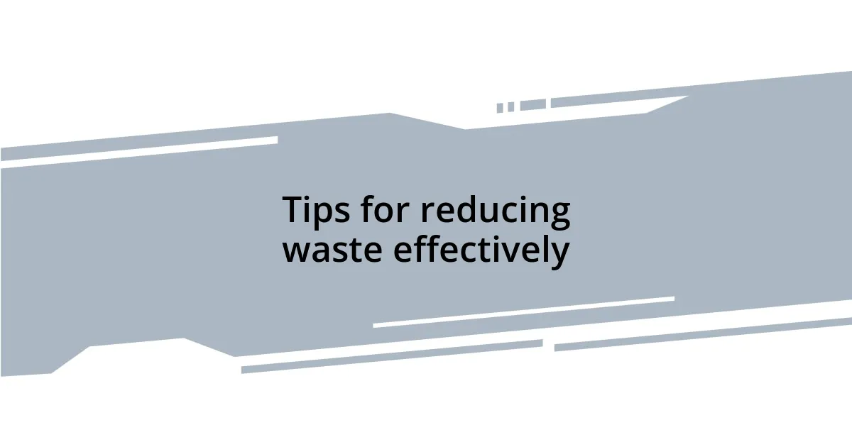 Tips for reducing waste effectively