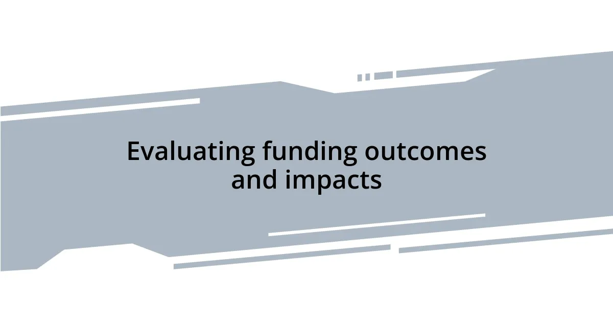 Evaluating funding outcomes and impacts