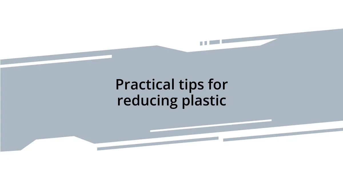 Practical tips for reducing plastic