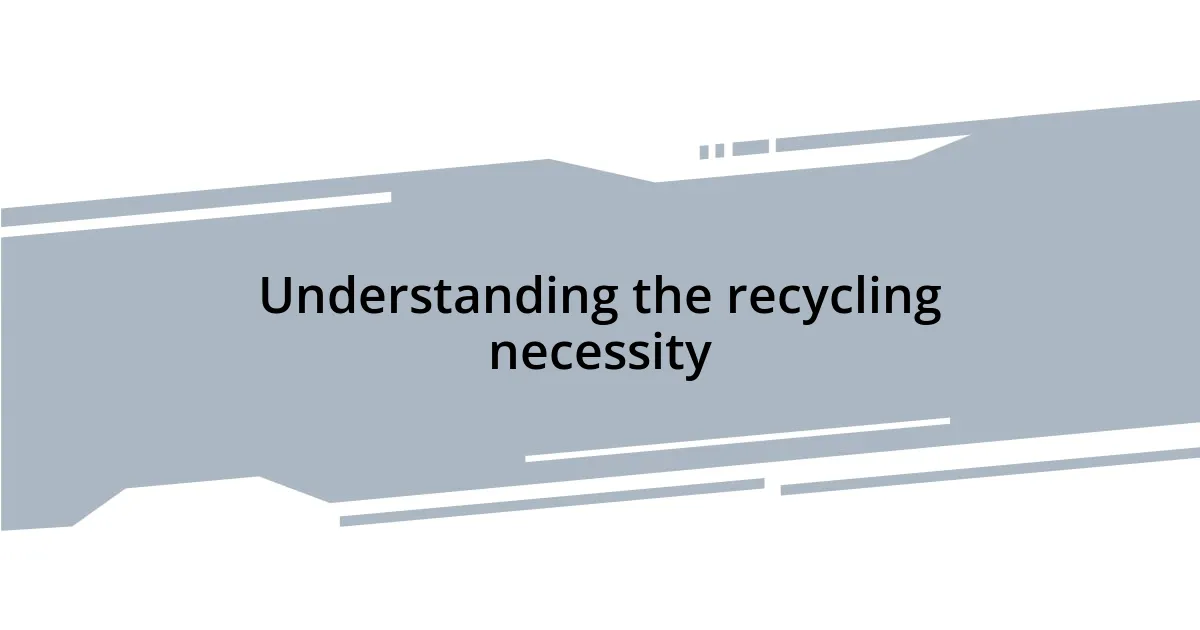 Understanding the recycling necessity
