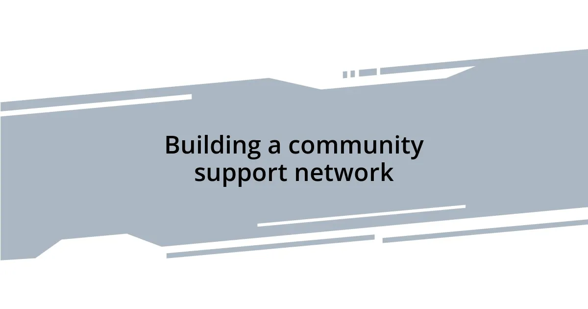Building a community support network