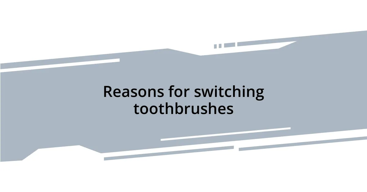 Reasons for switching toothbrushes