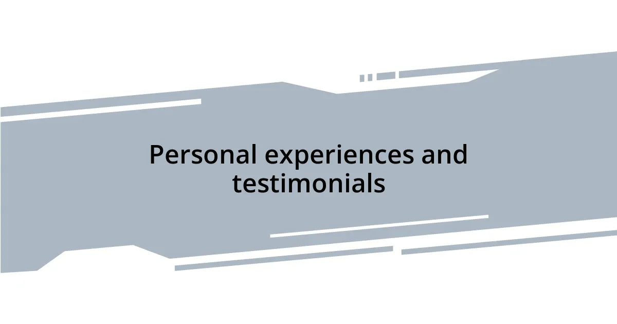Personal experiences and testimonials