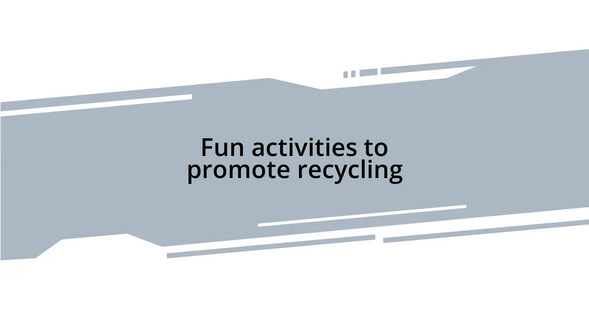 Fun activities to promote recycling