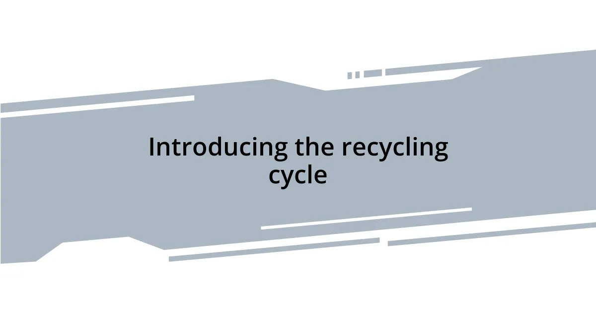 Introducing the recycling cycle