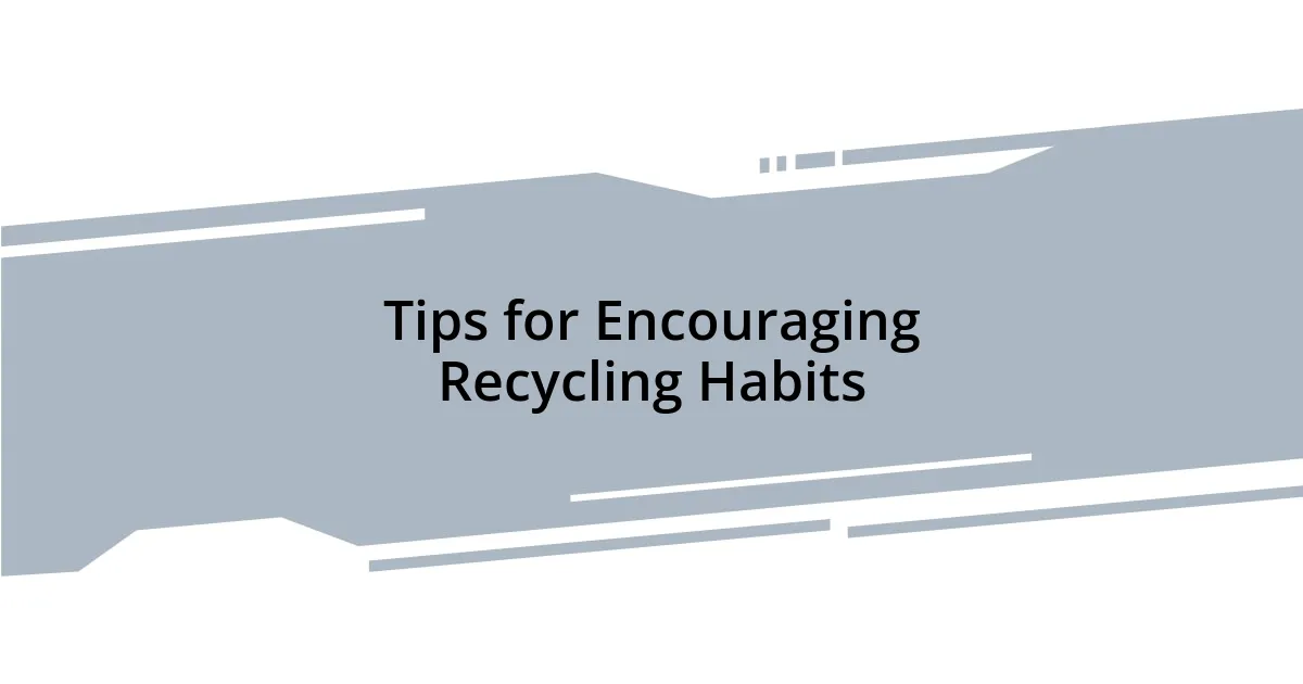 Tips for Encouraging Recycling Habits