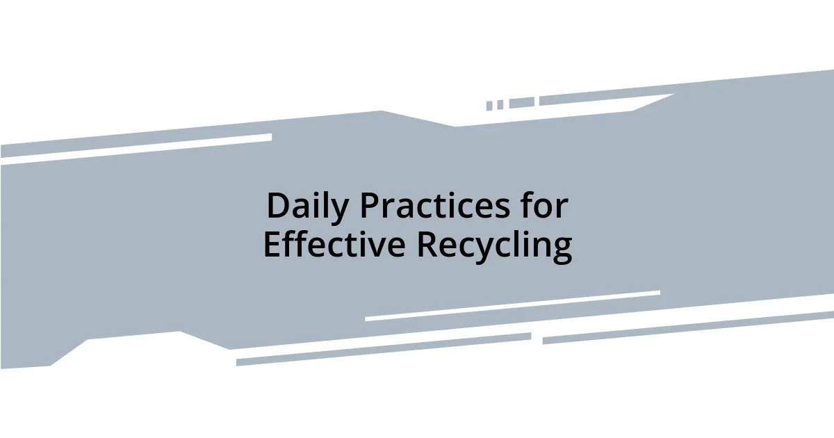 Daily Practices for Effective Recycling