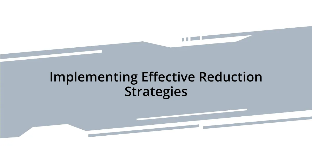 Implementing Effective Reduction Strategies