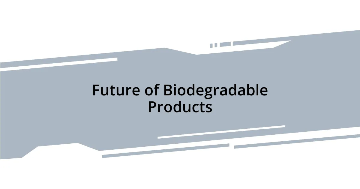 Future of Biodegradable Products
