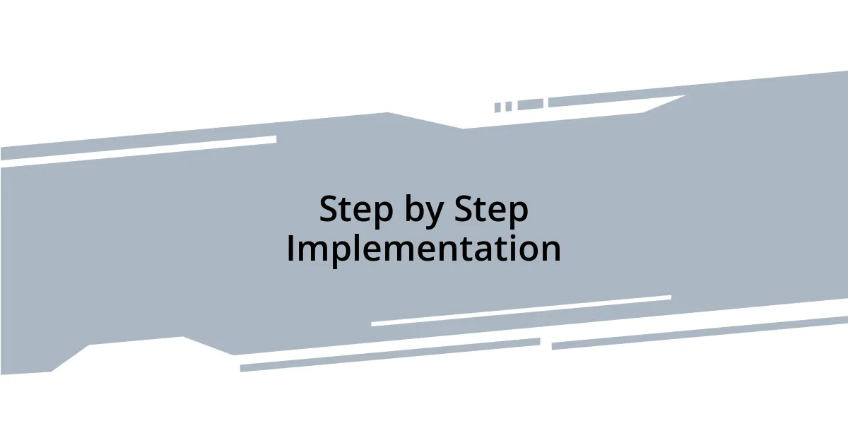 Step by Step Implementation