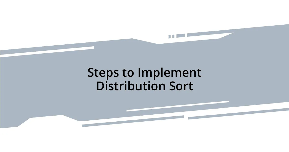 Steps to Implement Distribution Sort