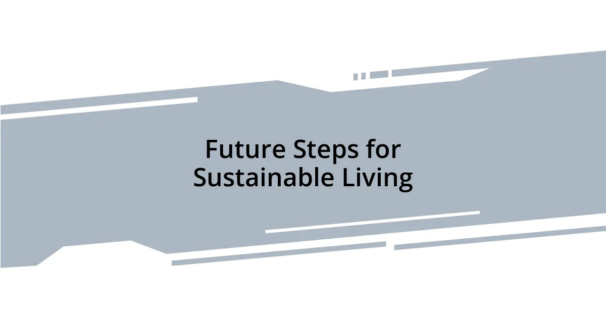 Future Steps for Sustainable Living